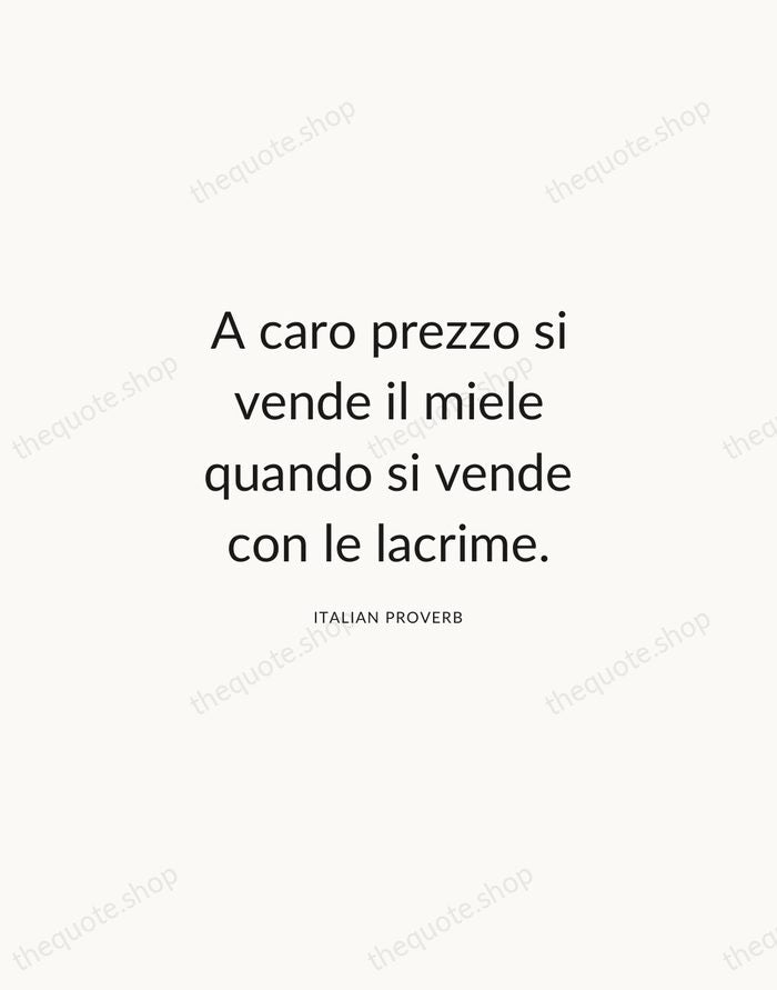 A caro prezzo si vende il miele quando si vende con le… — Italian Proverb — Modern Sans Calm