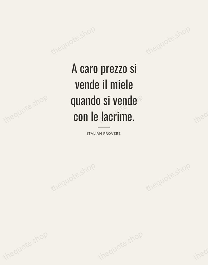 A caro prezzo si vende il miele quando si vende con le… — Italian Proverb — Letterpress Caps