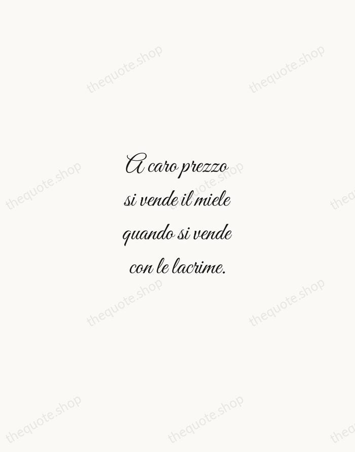 A caro prezzo si vende il miele quando si vende con le… — Italian Proverb — Script Whisper
