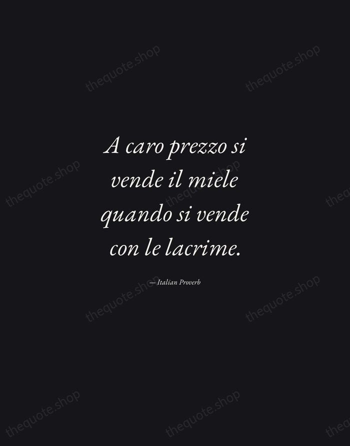 A caro prezzo si vende il miele quando si vende con le… — Italian Proverb — Manuscript Italic