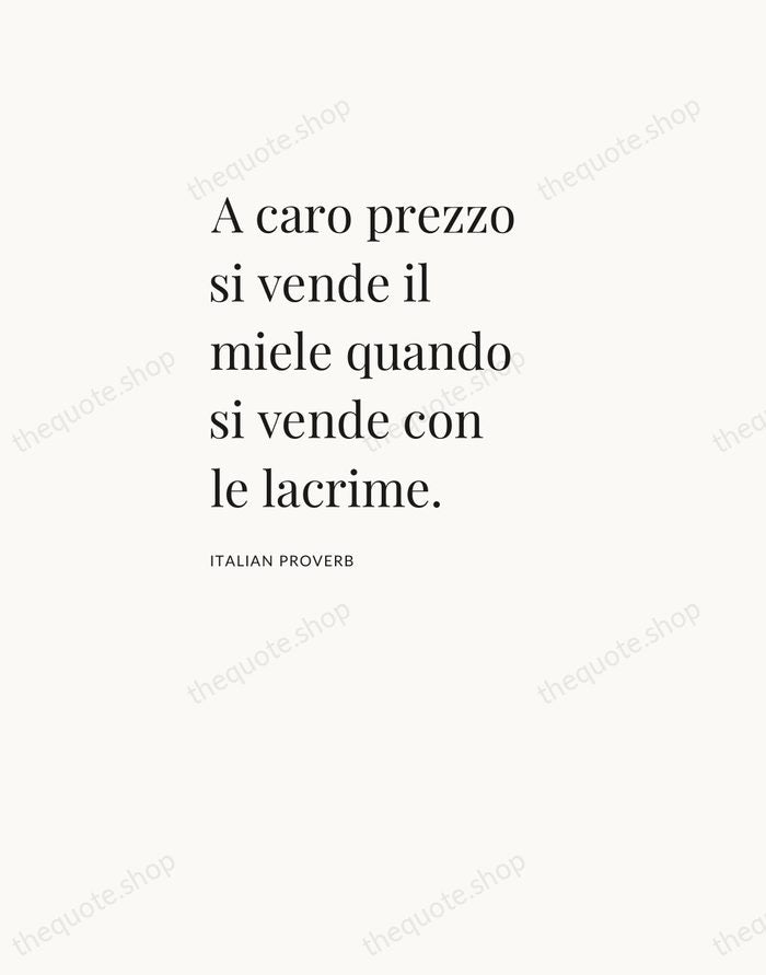 A caro prezzo si vende il miele quando si vende con le… — Italian Proverb — Asymmetric Left