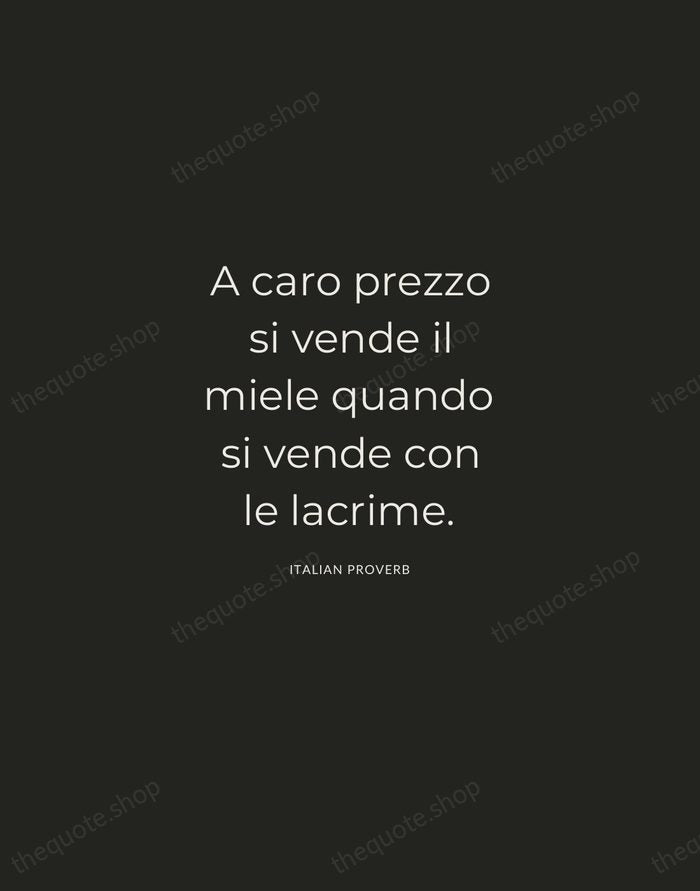 A caro prezzo si vende il miele quando si vende con le… — Italian Proverb — Charcoal Sans