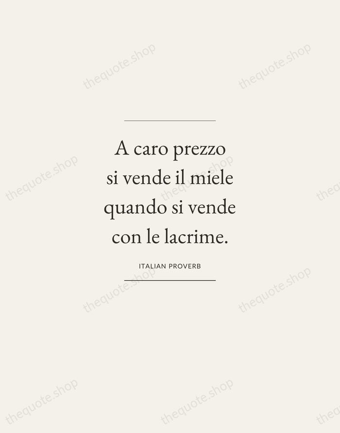A caro prezzo si vende il miele quando si vende con le… — Italian Proverb — Gallery Frame