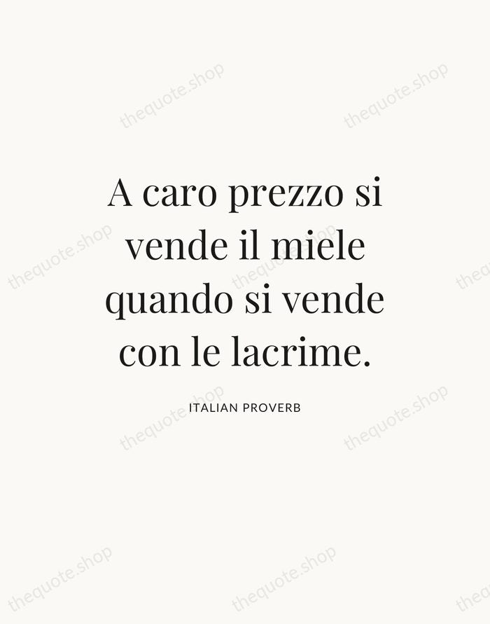 A caro prezzo si vende il miele quando si vende con le… — Italian Proverb — Statement Serif