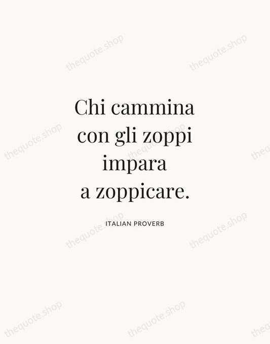 Chi cammina con gli zoppi impara a zoppicare. — Italian Proverb | Printable Wall Art — Atelier Serif