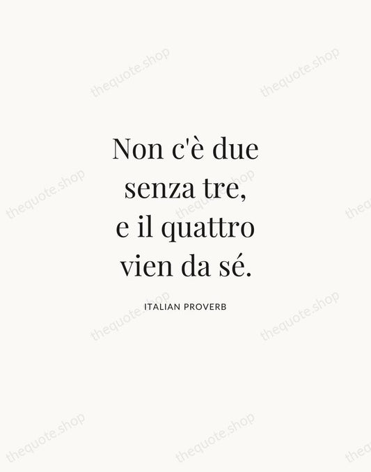 Non c'è due senza tre, e il quattro vien da sé. — Italian Proverb | Printable Wall Art — Atelier Serif