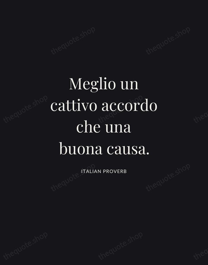 Meglio un cattivo accordo che una buona causa. — Italian Proverb | Printable Wall Art — Midnight Serif