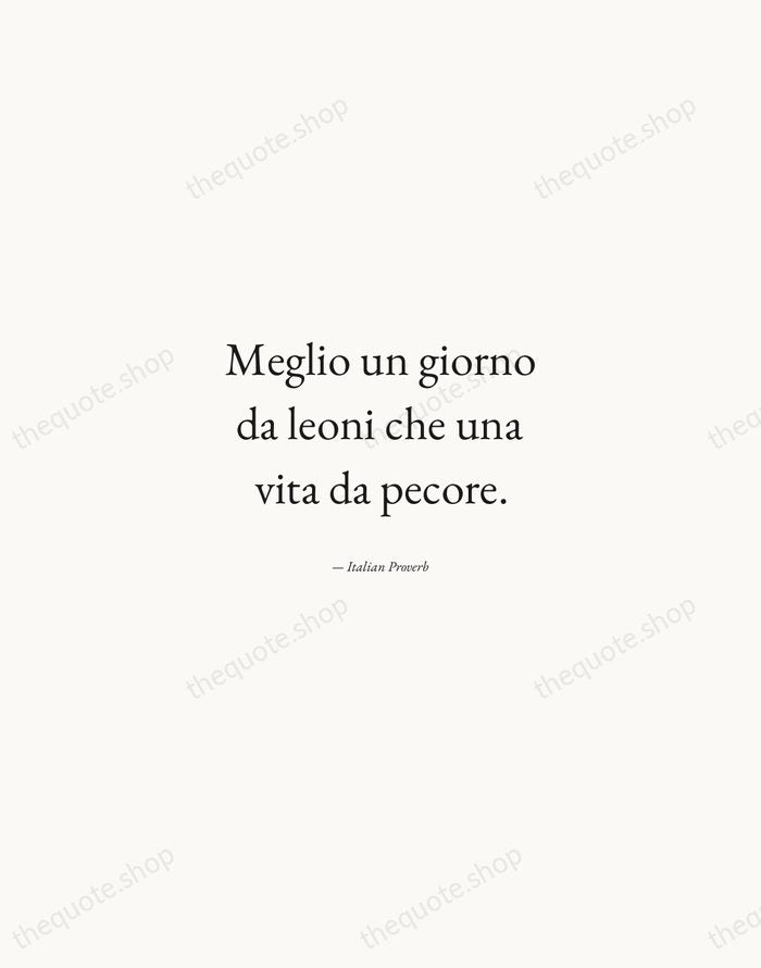 Meglio un giorno da leoni che una vita da pecore. — Italian Proverb — Quiet Garamond