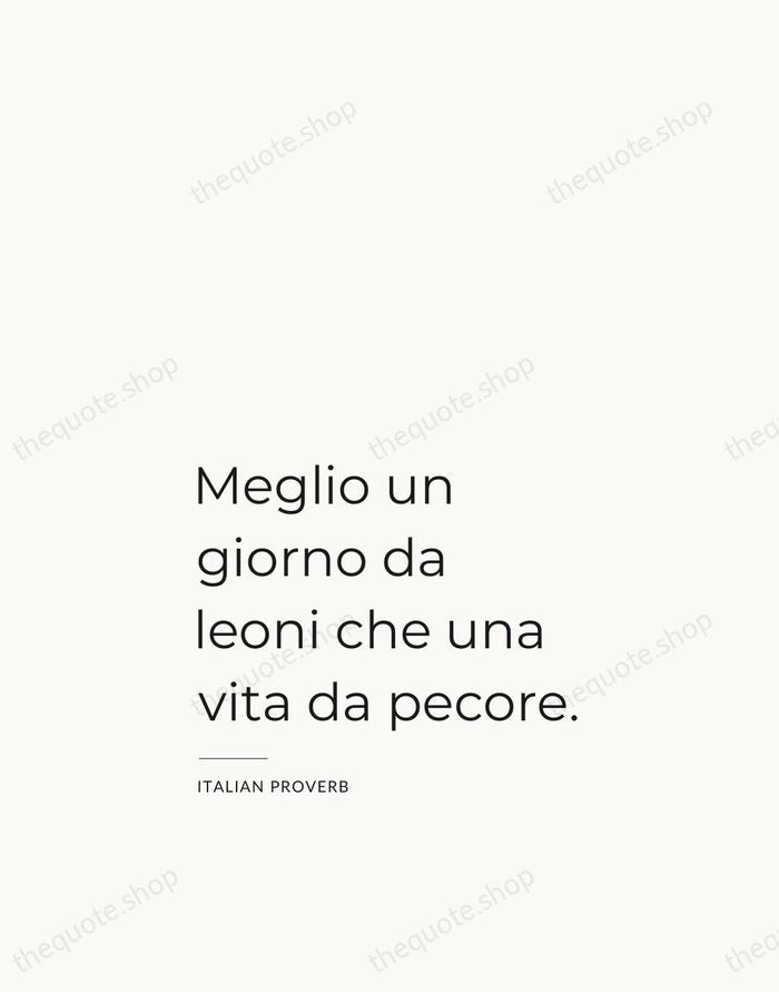 Meglio un giorno da leoni che una vita da pecore. — Italian Proverb — Studio Left