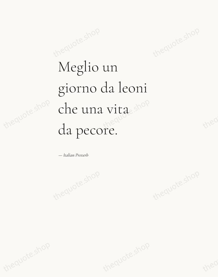 Meglio un giorno da leoni che una vita da pecore. — Italian Proverb — Editorial Left Serif