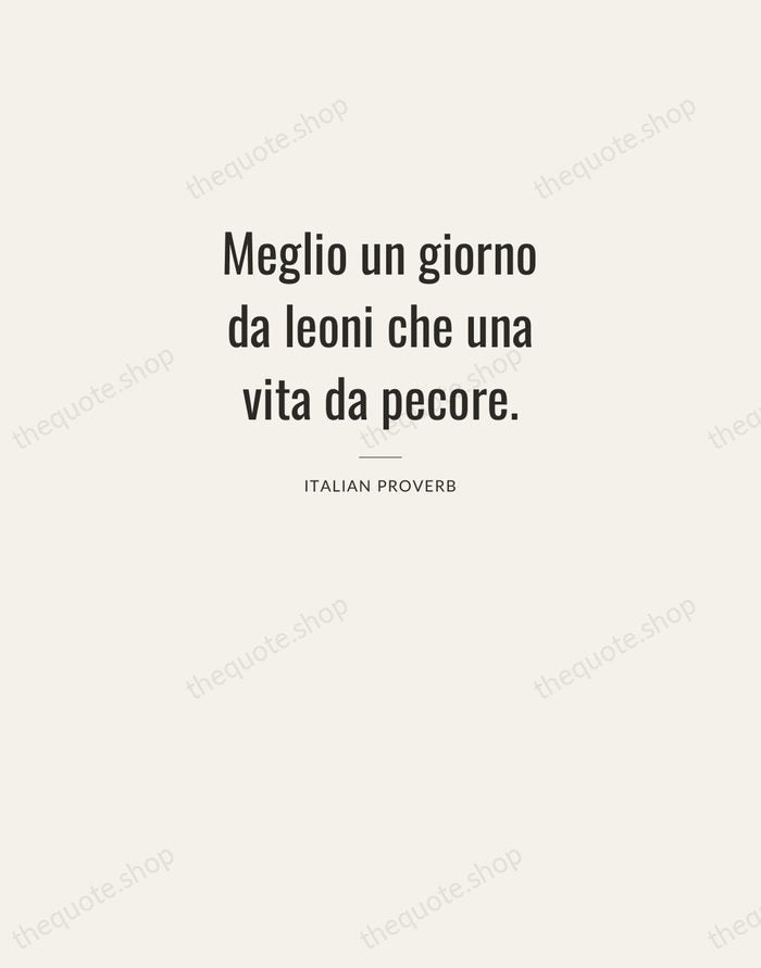 Meglio un giorno da leoni che una vita da pecore. — Italian Proverb — Letterpress Caps