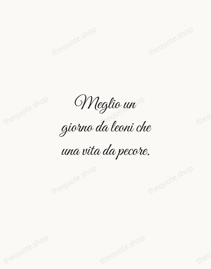 Meglio un giorno da leoni che una vita da pecore. — Italian Proverb — Script Whisper