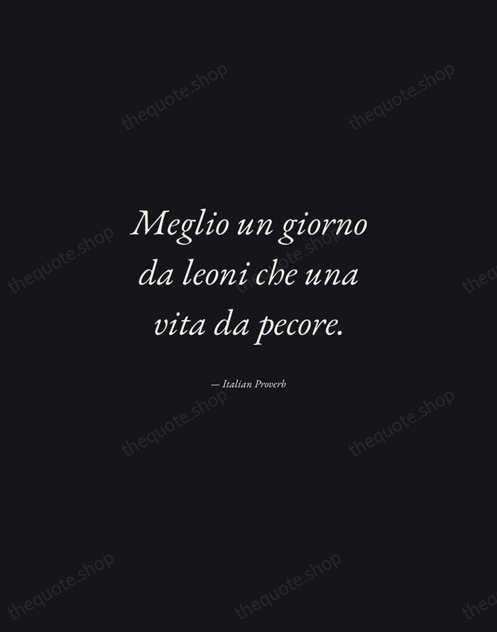 Meglio un giorno da leoni che una vita da pecore. — Italian Proverb — Manuscript Italic