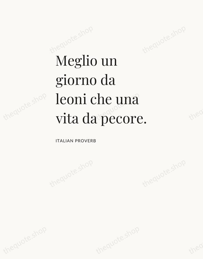 Meglio un giorno da leoni che una vita da pecore. — Italian Proverb — Asymmetric Left