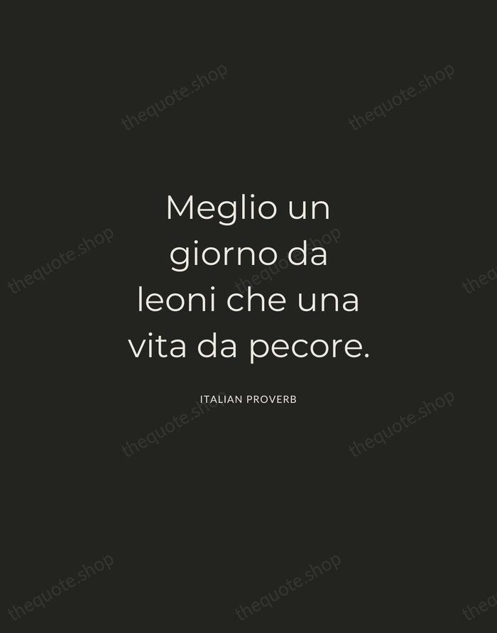 Meglio un giorno da leoni che una vita da pecore. — Italian Proverb — Charcoal Sans