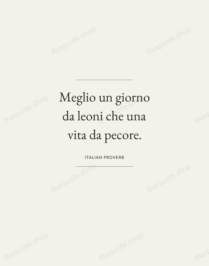 Meglio un giorno da leoni che una vita da pecore. — Italian Proverb — Gallery Frame