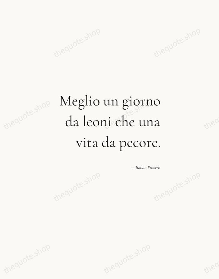 Meglio un giorno da leoni che una vita da pecore. — Italian Proverb — Soft Serif Right