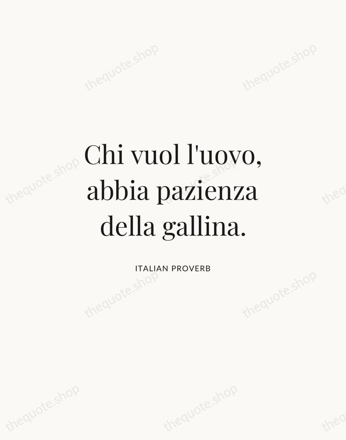 Chi vuol l'uovo, abbia pazienza della gallina. — Italian Proverb | Printable Wall Art — Atelier Serif