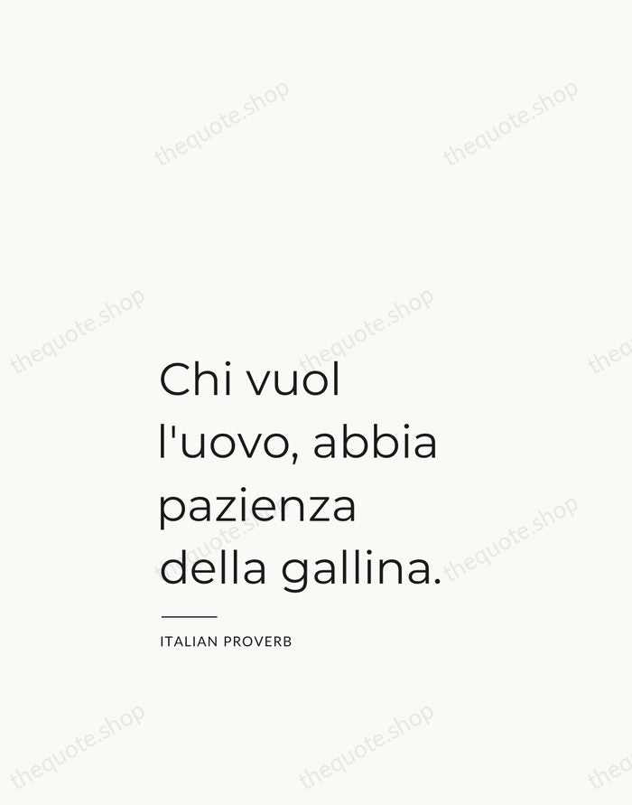 Chi vuol l'uovo, abbia pazienza della gallina. — Italian Proverb — Studio Left