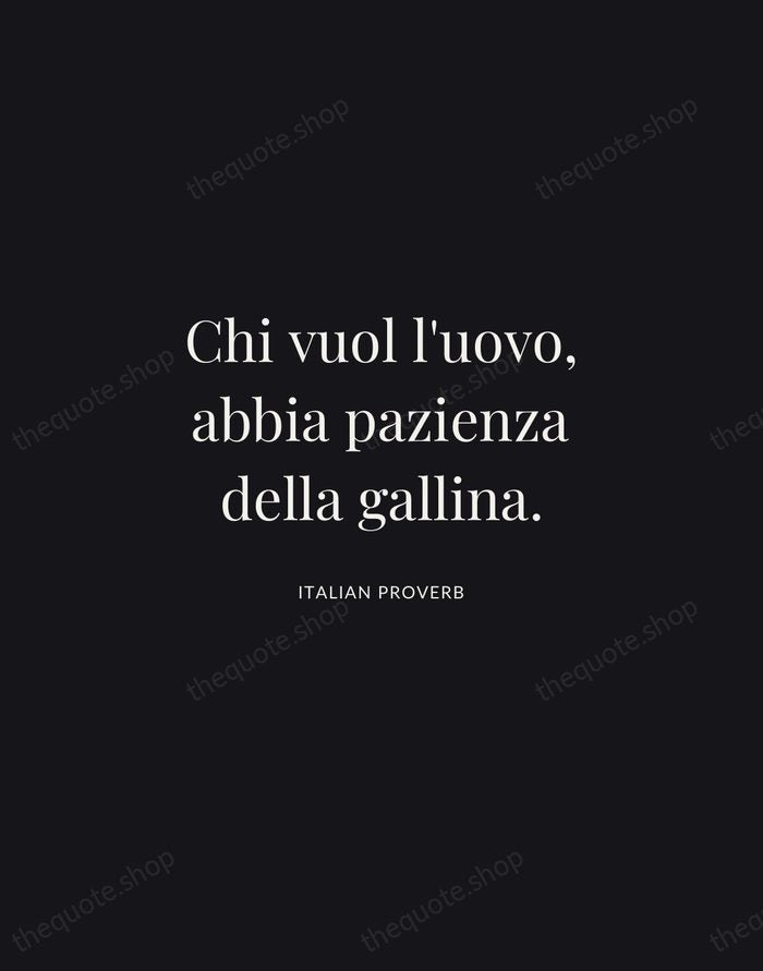 Chi vuol l'uovo, abbia pazienza della gallina. — Italian Proverb | Printable Wall Art — Midnight Serif