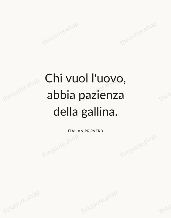 Chi vuol l'uovo, abbia pazienza della gallina. — Italian Proverb — Modern Sans Calm