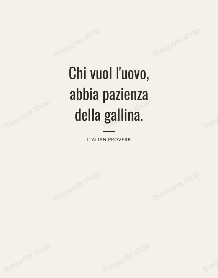 Chi vuol l'uovo, abbia pazienza della gallina. — Italian Proverb — Letterpress Caps