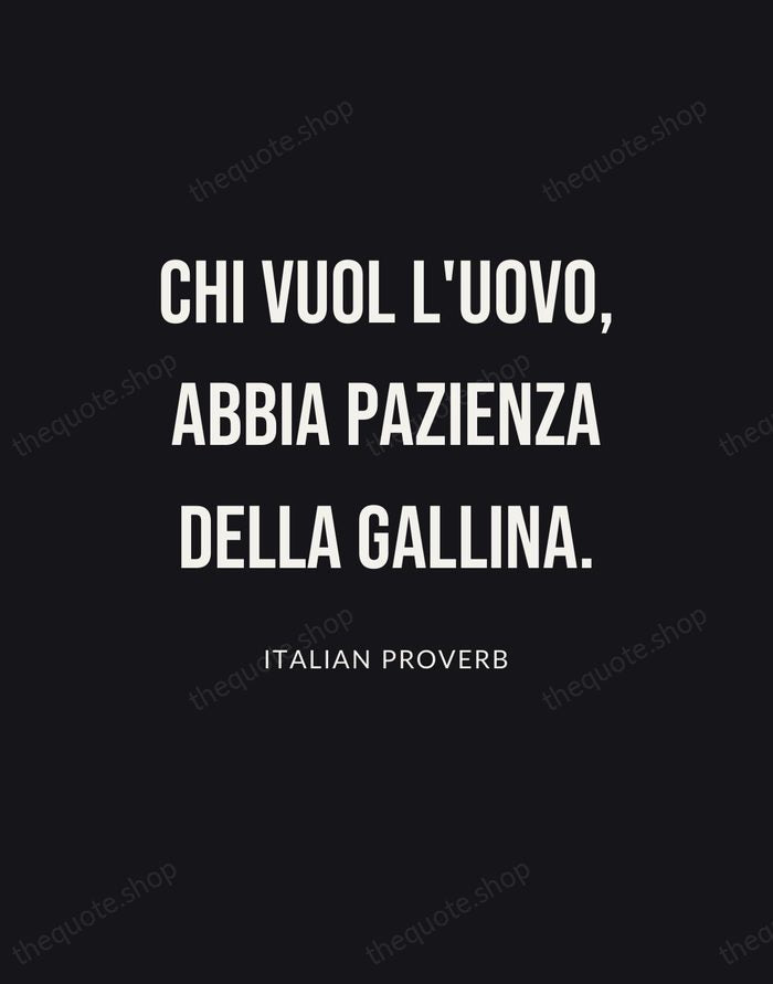 Chi vuol l'uovo, abbia pazienza della gallina. — Italian Proverb | Printable Wall Art — Poster Condensed