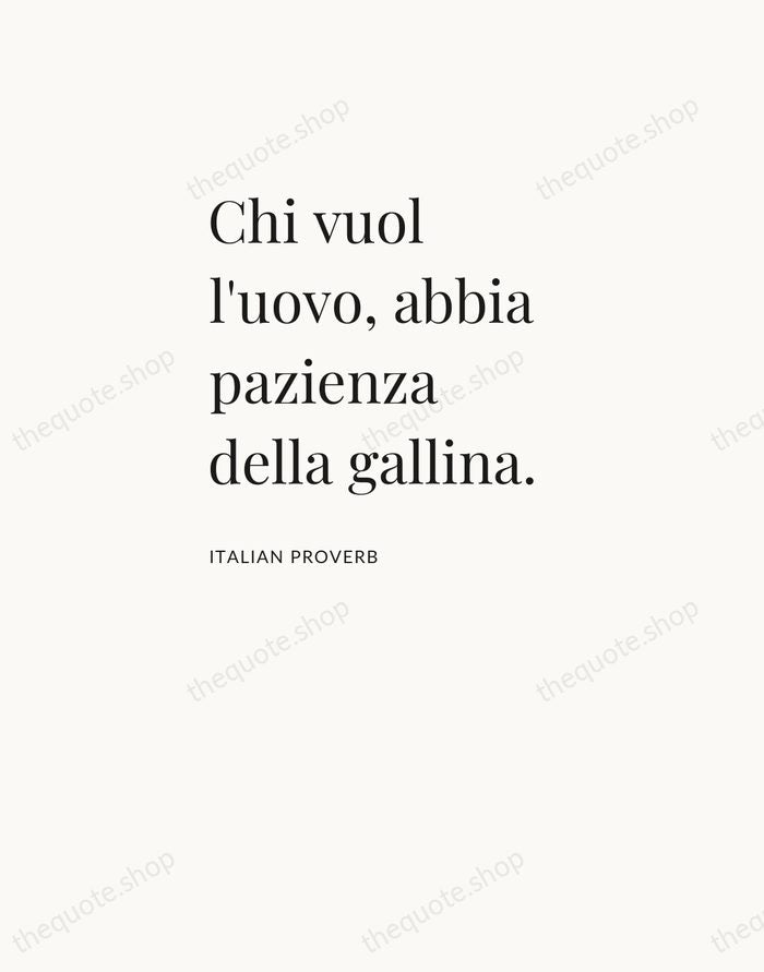 Chi vuol l'uovo, abbia pazienza della gallina. — Italian Proverb — Asymmetric Left