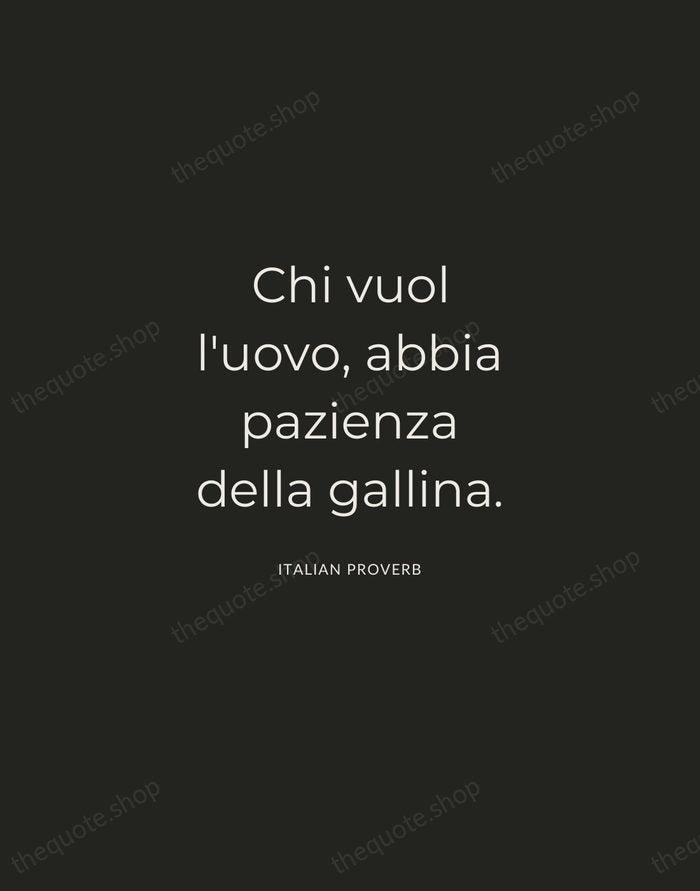 Chi vuol l'uovo, abbia pazienza della gallina. — Italian Proverb — Charcoal Sans