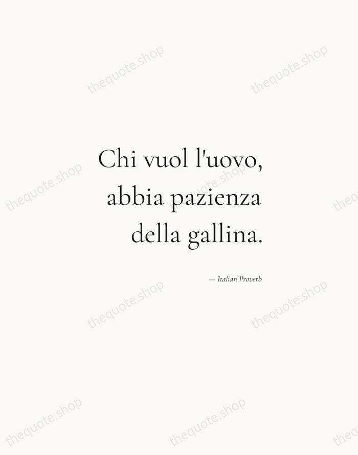 Chi vuol l'uovo, abbia pazienza della gallina. — Italian Proverb — Soft Serif Right