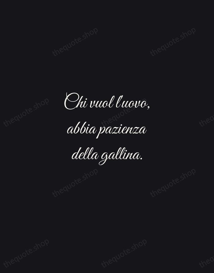 Chi vuol l'uovo, abbia pazienza della gallina. — Italian Proverb — Night Script