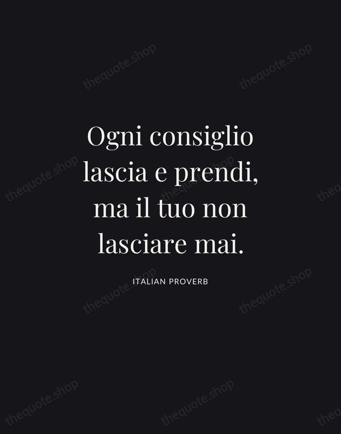 Ogni consiglio lascia e prendi, ma il tuo non lasciare mai. — Italian Proverb | Printable Wall Art — Midnight Serif