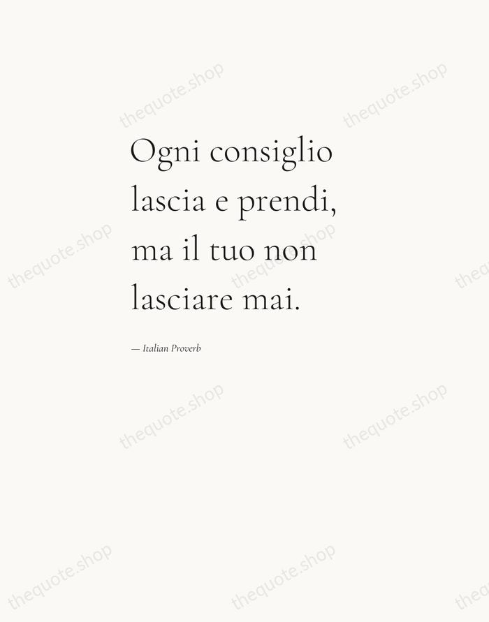 Ogni consiglio lascia e prendi, ma il tuo non lasciare mai. — Italian Proverb — Editorial Left Serif