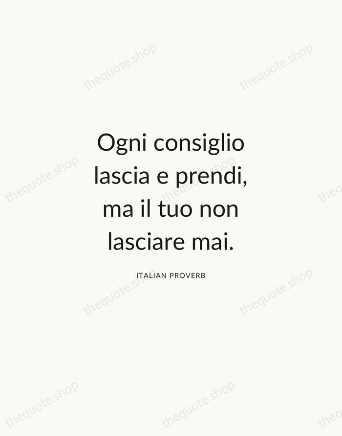 Ogni consiglio lascia e prendi, ma il tuo non lasciare mai. — Italian Proverb — Modern Sans Calm