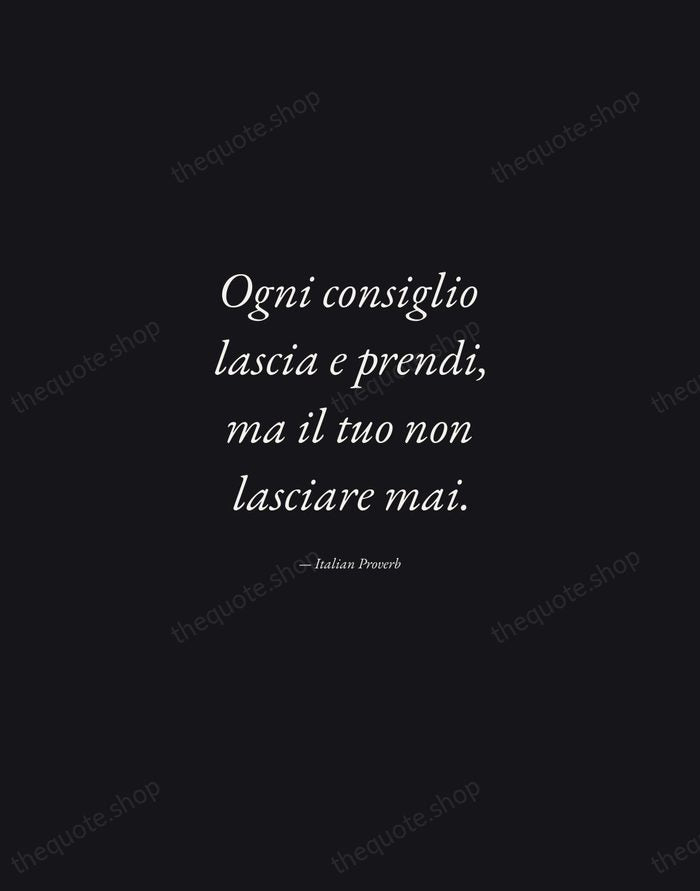 Ogni consiglio lascia e prendi, ma il tuo non lasciare mai. — Italian Proverb — Manuscript Italic