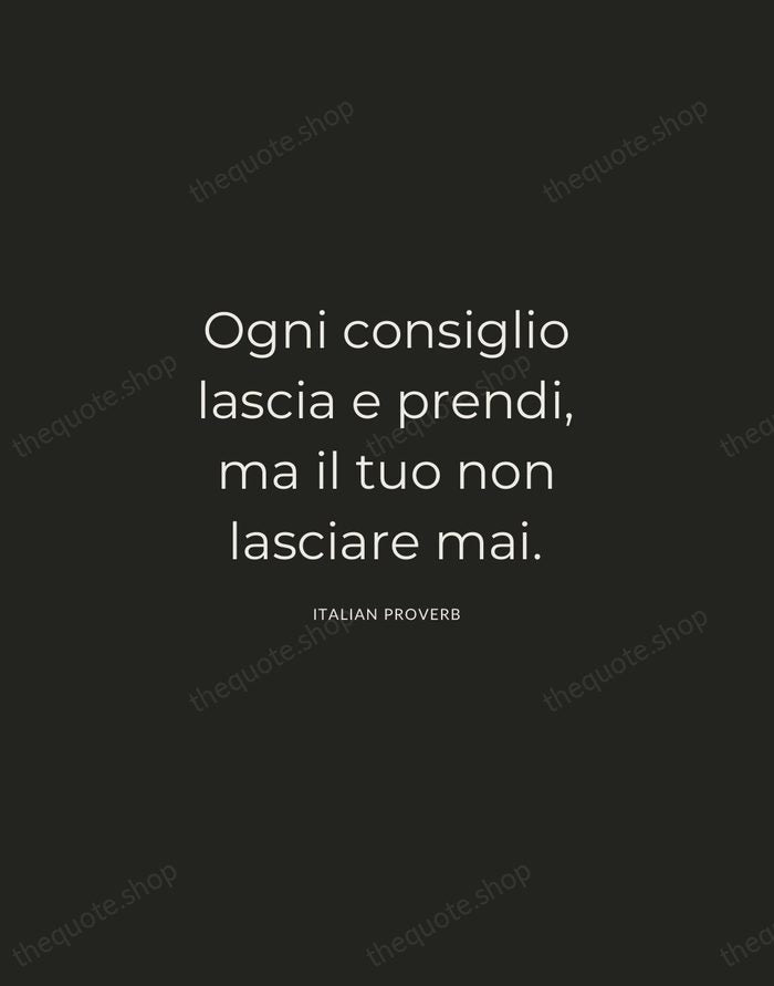 Ogni consiglio lascia e prendi, ma il tuo non lasciare mai. — Italian Proverb — Charcoal Sans