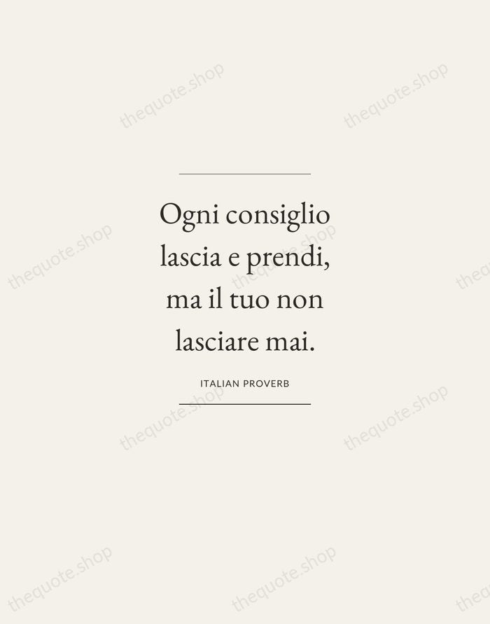 Ogni consiglio lascia e prendi, ma il tuo non lasciare mai. — Italian Proverb — Gallery Frame