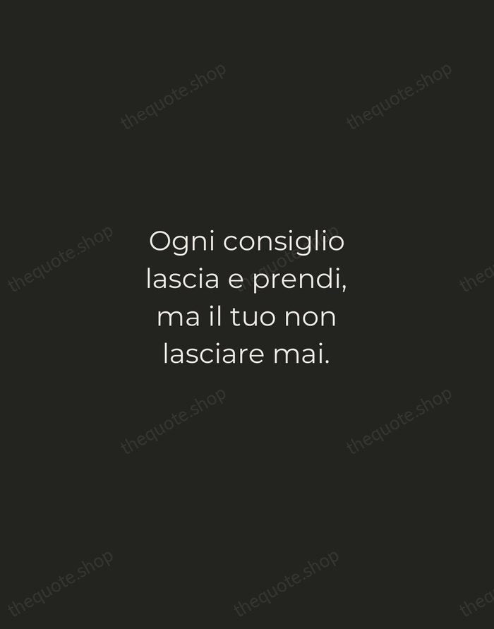 Ogni consiglio lascia e prendi, ma il tuo non lasciare mai. — Italian Proverb — Tracked Caps Unsigned