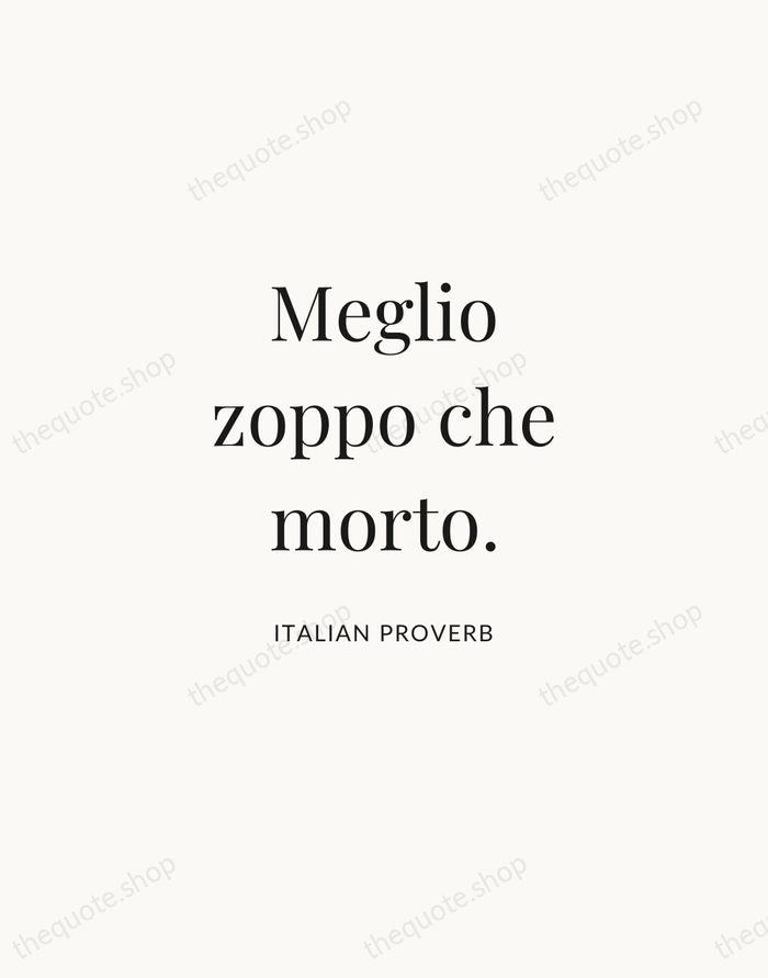 Meglio zoppo che morto. — Italian Proverb | Printable Wall Art — Atelier Serif
