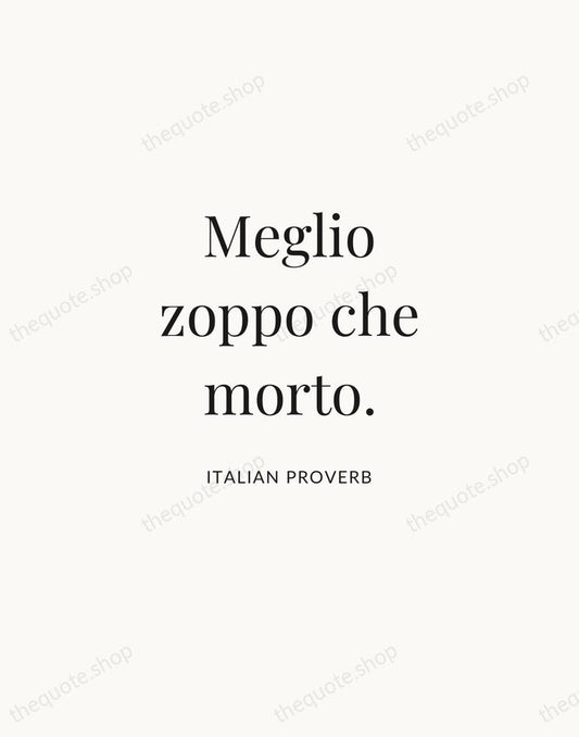 Meglio zoppo che morto. — Italian Proverb | Printable Wall Art — Atelier Serif