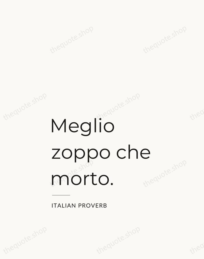 Meglio zoppo che morto. — Italian Proverb — Studio Left