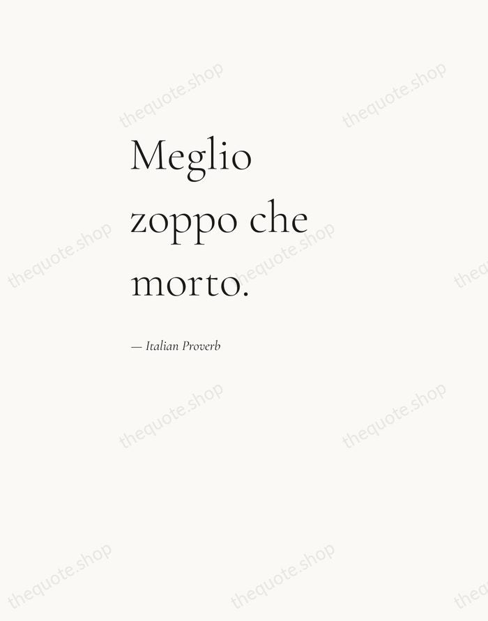 Meglio zoppo che morto. — Italian Proverb — Editorial Left Serif