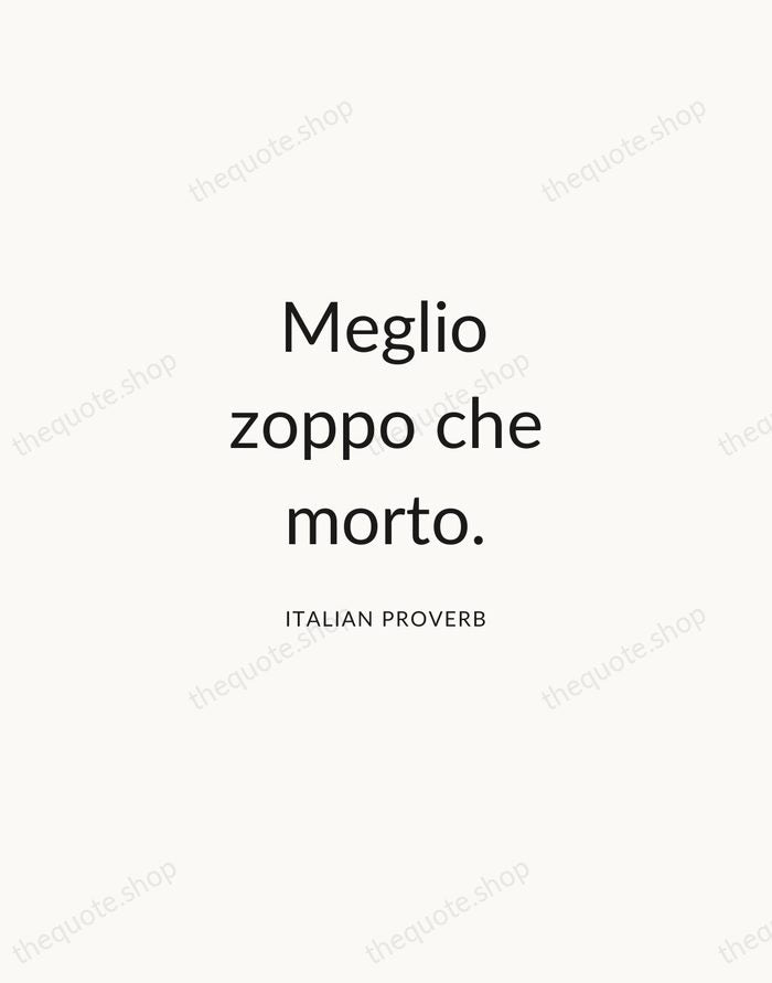 Meglio zoppo che morto. — Italian Proverb — Modern Sans Calm