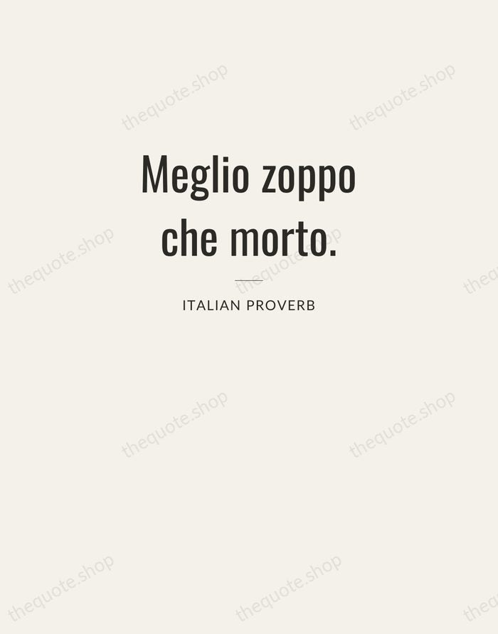 Meglio zoppo che morto. — Italian Proverb — Letterpress Caps