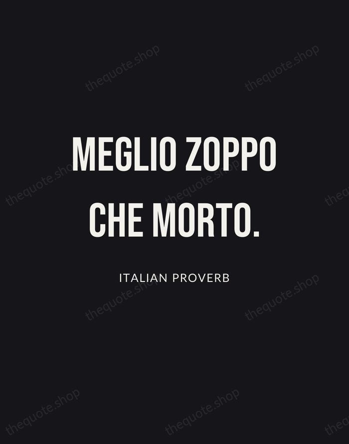Meglio zoppo che morto. — Italian Proverb | Printable Wall Art — Poster Condensed