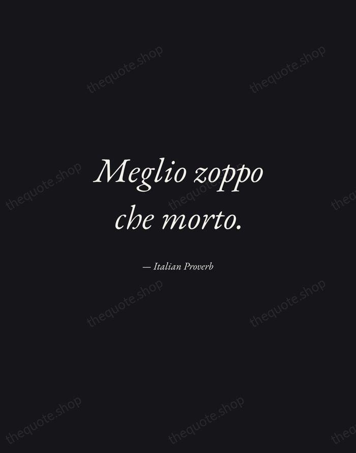 Meglio zoppo che morto. — Italian Proverb — Manuscript Italic