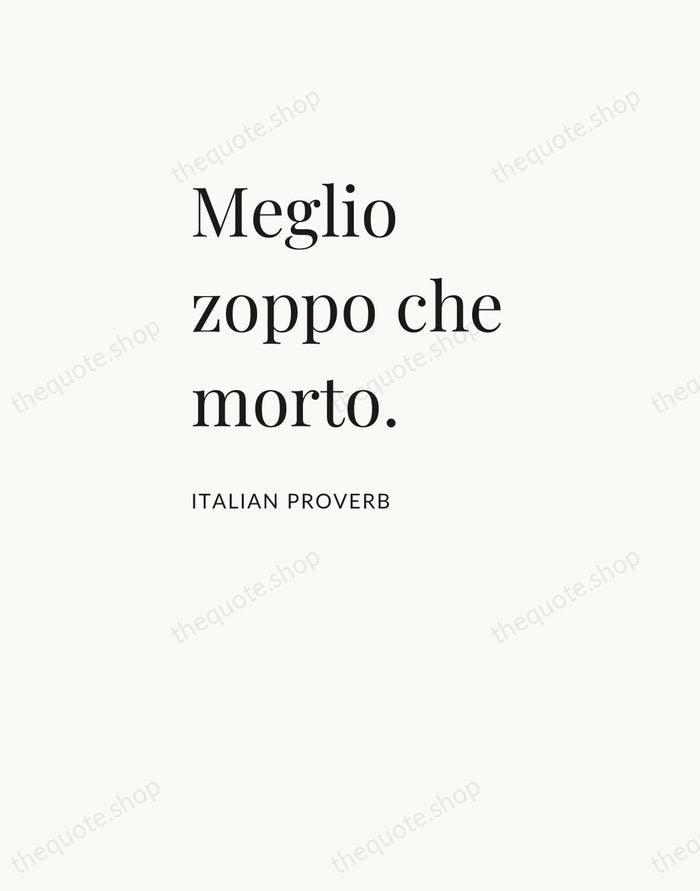 Meglio zoppo che morto. — Italian Proverb — Asymmetric Left