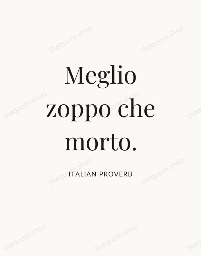 Meglio zoppo che morto. — Italian Proverb — Statement Serif