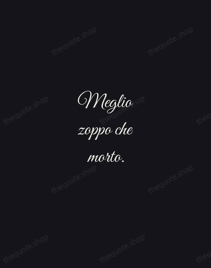 Meglio zoppo che morto. — Italian Proverb — Night Script