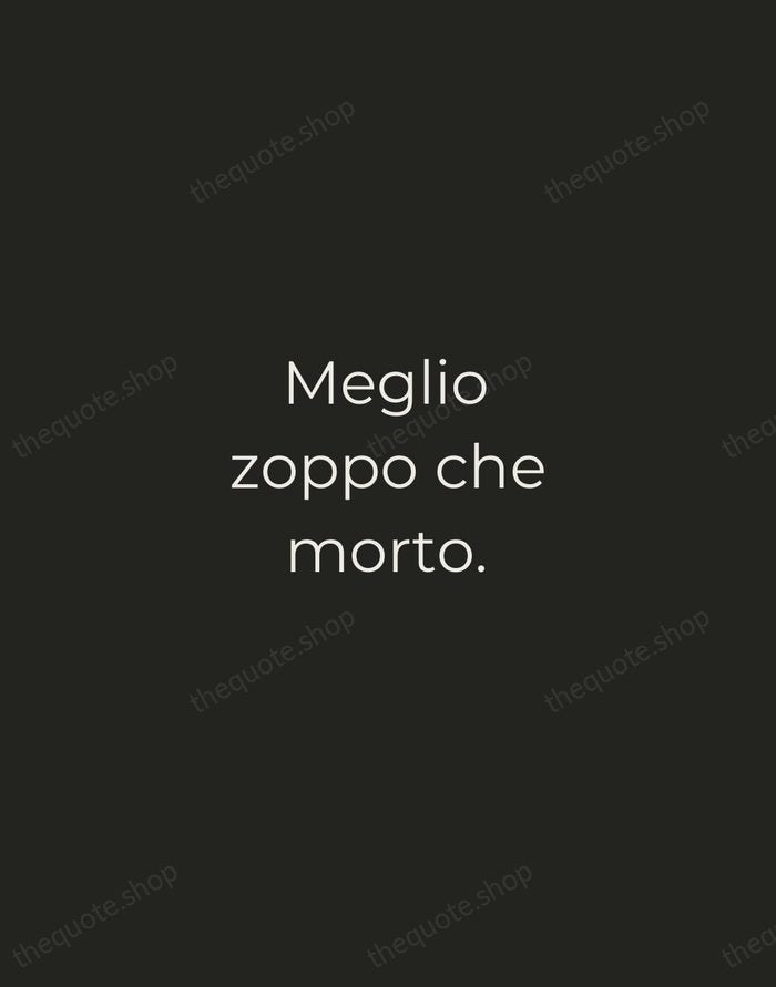 Meglio zoppo che morto. — Italian Proverb — Tracked Caps Unsigned